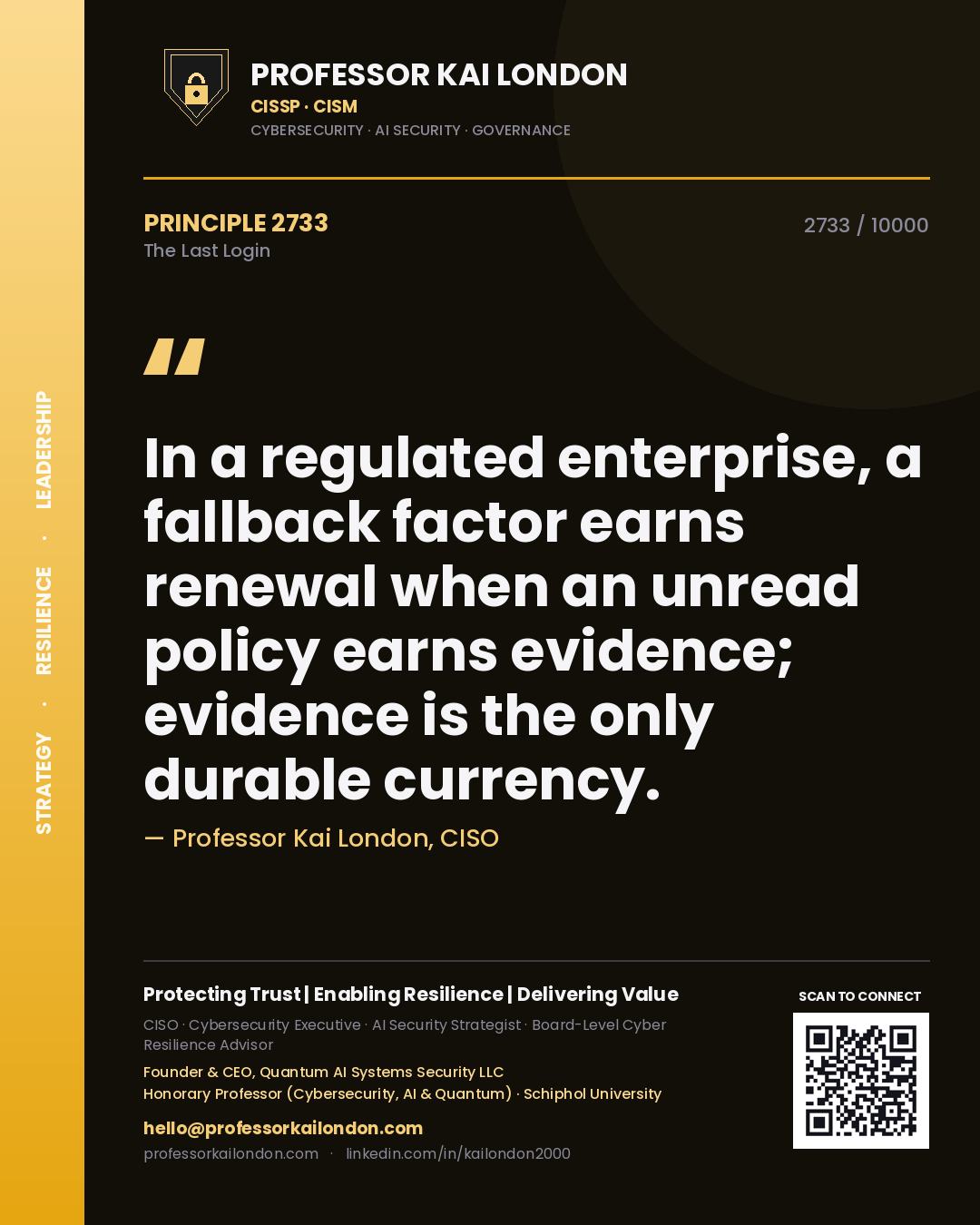 Quote card by Professor Kai London reading 'In a regulated enterprise, a fallback factor earns renewal when an unread policy earns evidence; evidence is the only durable currency.'. From the book The Last Login.