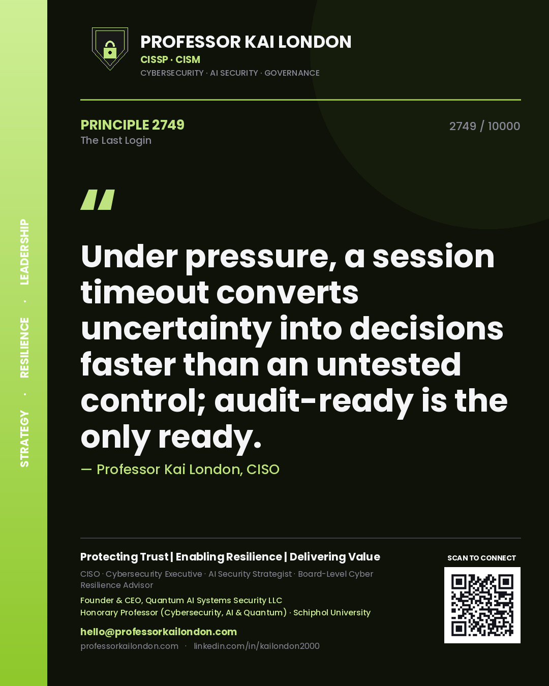 Quote card by Professor Kai London reading 'Under pressure, a session timeout converts uncertainty into decisions faster than an untested control; audit-ready is the only ready.'. From the book The Last Login.