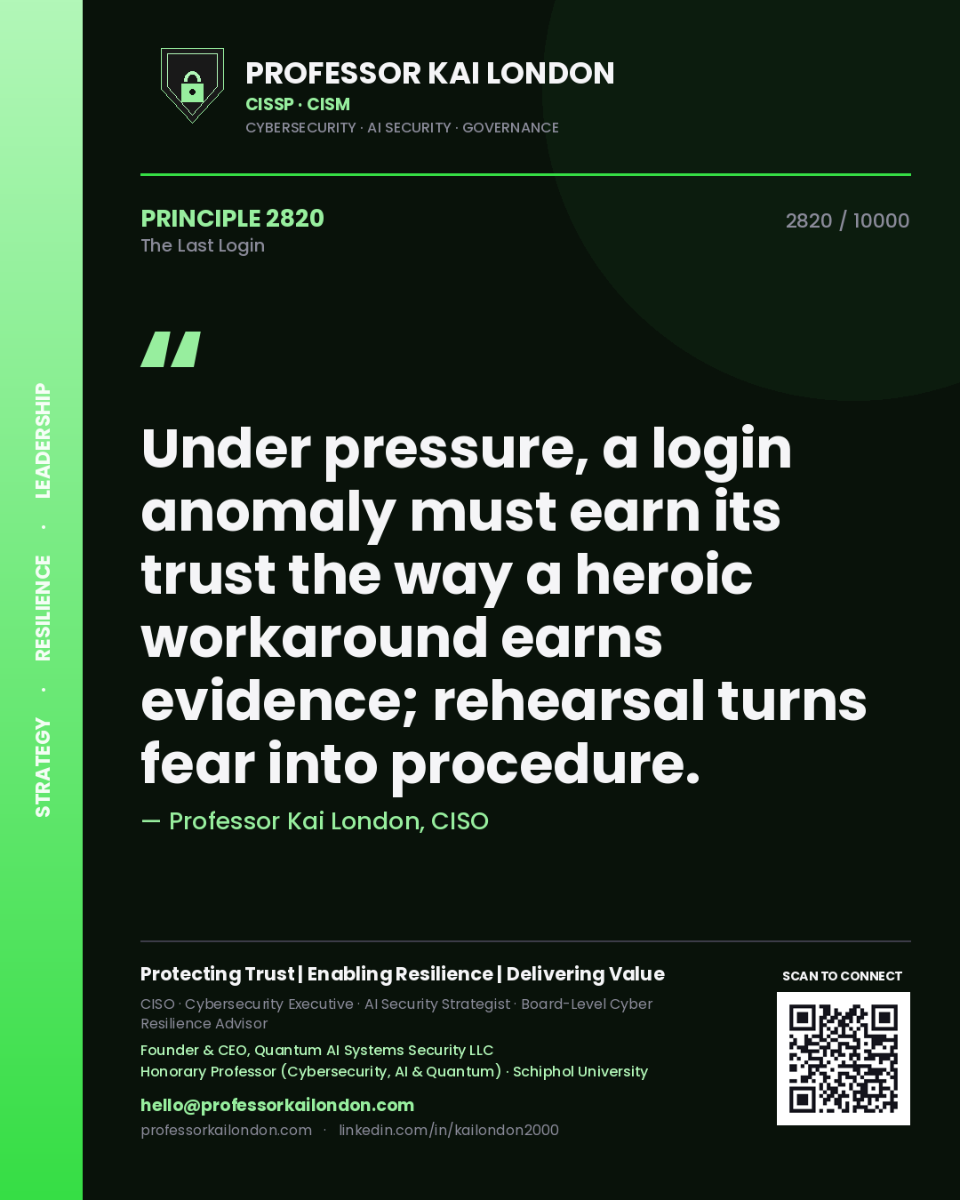 Professor Kai London principle 2820: Under pressure, a login anomaly must earn its trust the way a heroic workaround earns evidence; rehearsal turns fear into procedure.