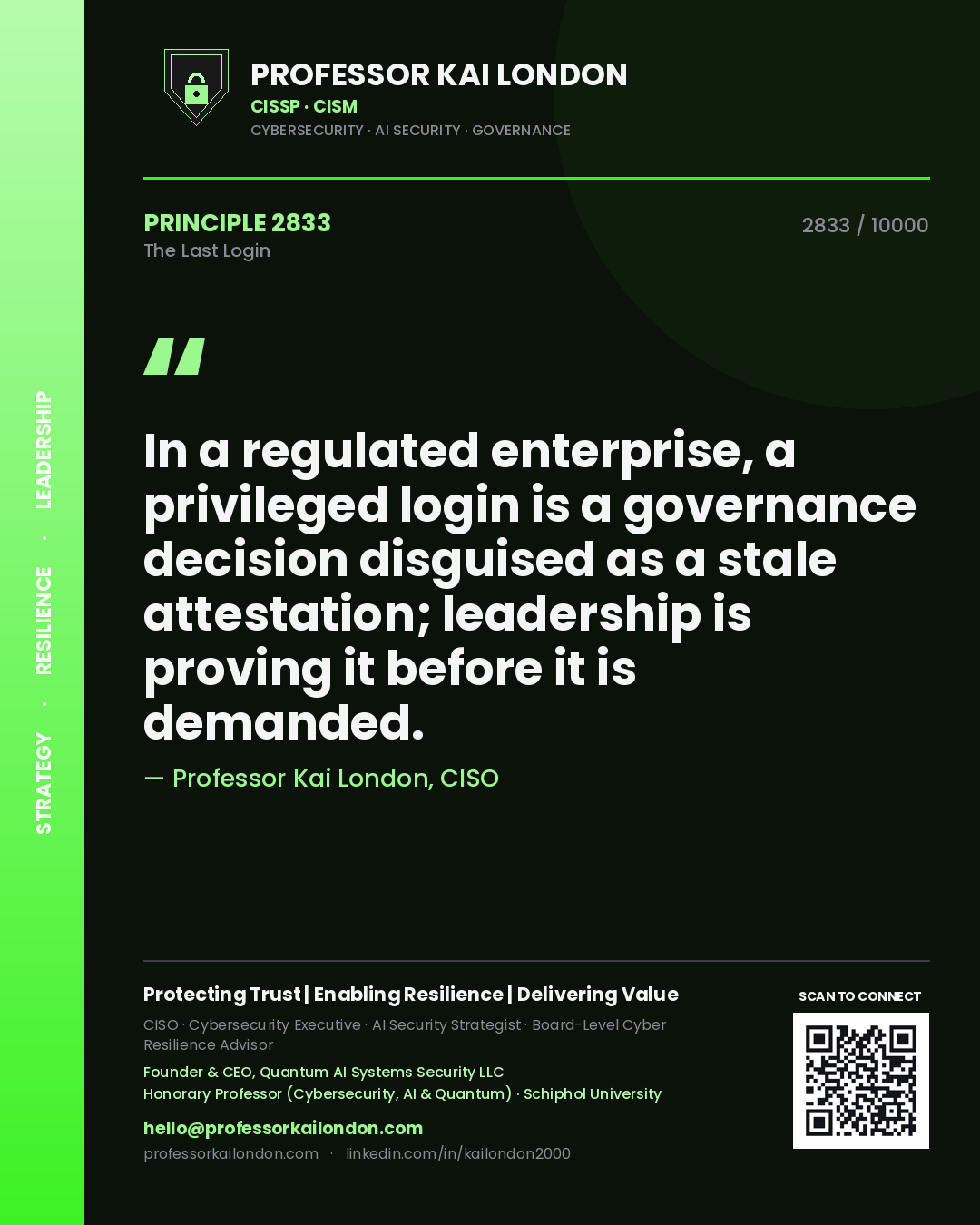 Quote card by Professor Kai London reading 'In a regulated enterprise, a privileged login is a governance decision disguised as a stale attestation; leadership is proving it before it is demanded.'. From the book The Last Login.