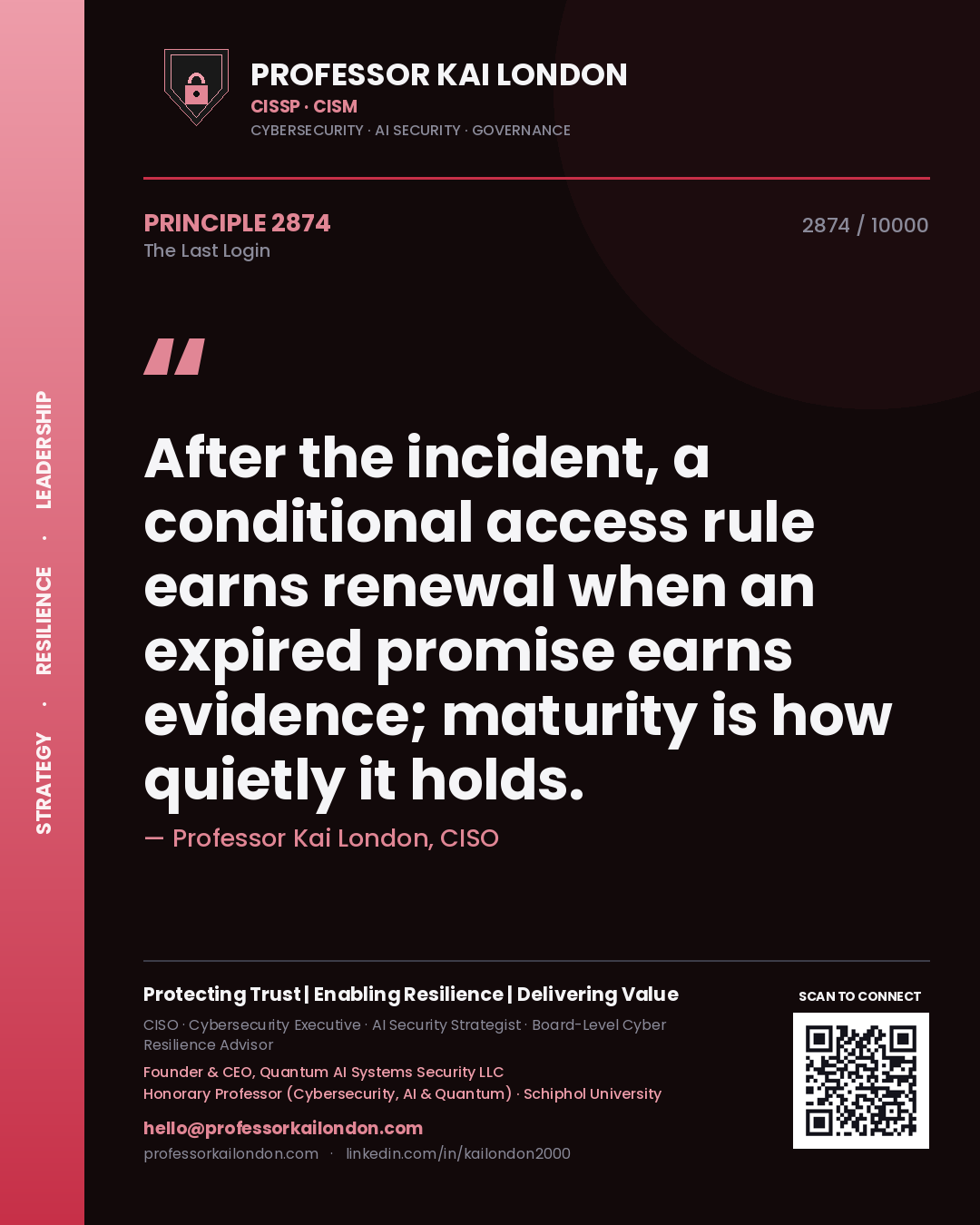 Quote card by Professor Kai London reading 'After the incident, a conditional access rule earns renewal when an expired promise earns evidence; maturity is how quietly it holds.'. From the book The Last Login.