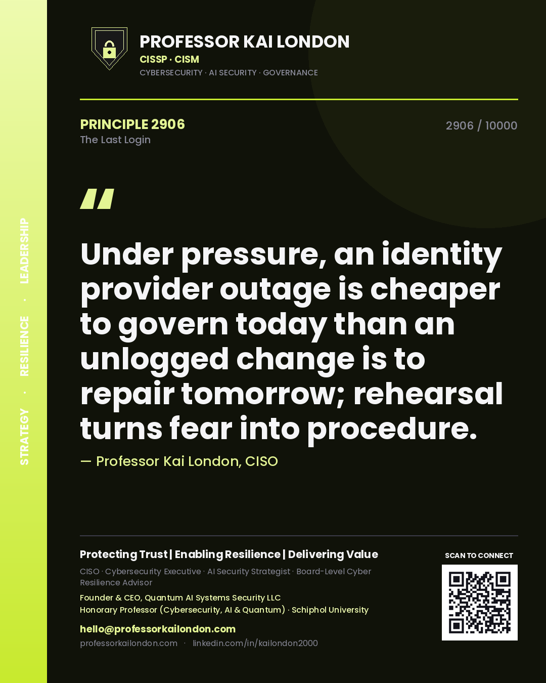 Professor Kai London principle 2906: Under pressure, an identity provider outage is cheaper to govern today than an unlogged change is to repair tomorrow; rehearsal turns fear into procedure.