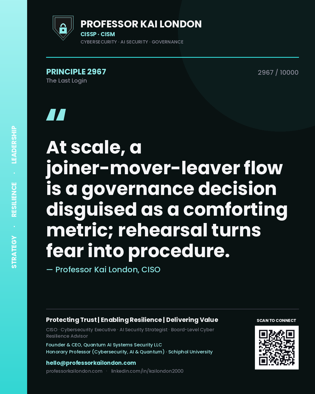 Quote card by Professor Kai London reading 'At scale, a joiner-mover-leaver flow is a governance decision disguised as a comforting metric; rehearsal turns fear into procedure.'. From the book The Last Login.