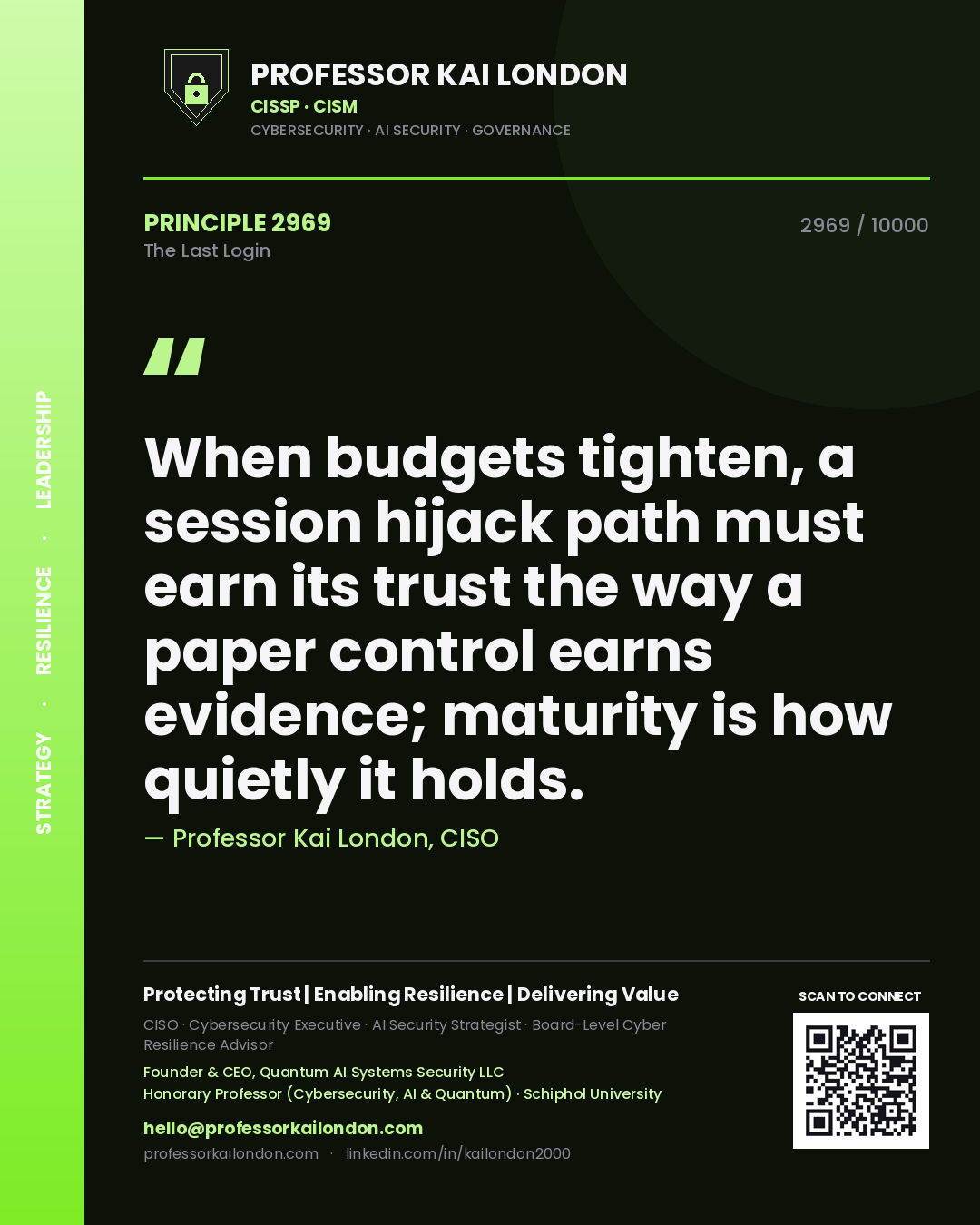 Quote card by Professor Kai London reading 'When budgets tighten, a session hijack path must earn its trust the way a paper control earns evidence; maturity is how quietly it holds.'. From the book The Last Login.