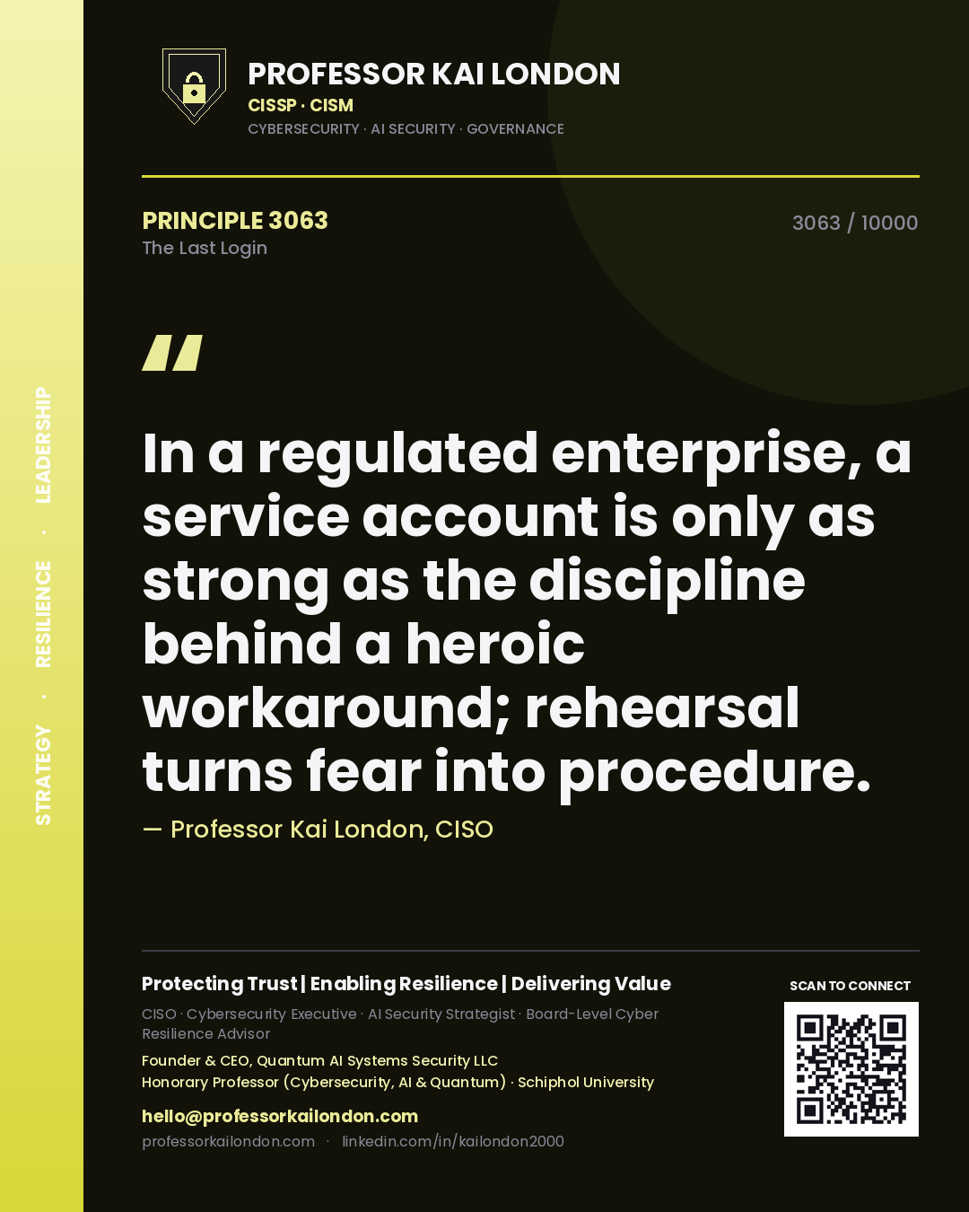 Quote card by Professor Kai London reading 'In a regulated enterprise, a service account is only as strong as the discipline behind a heroic workaround; rehearsal turns fear into procedure.'. From the book The Last Login.