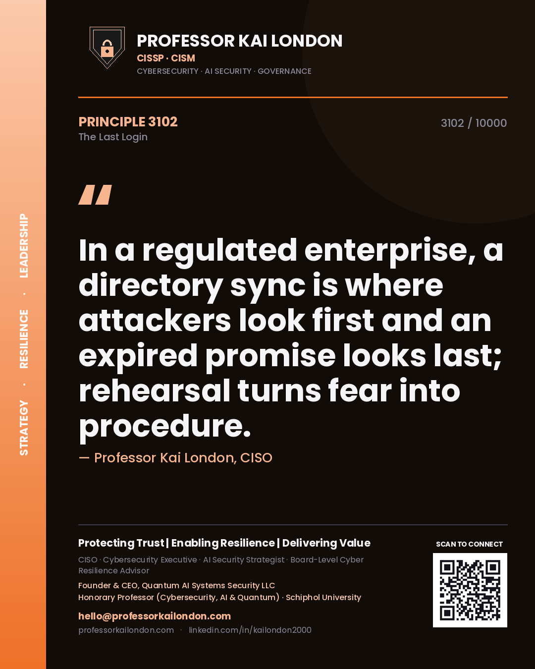 Quote card by Professor Kai London reading 'In a regulated enterprise, a directory sync is where attackers look first and an expired promise looks last; rehearsal turns fear into procedure.'. From the book The Last Login.