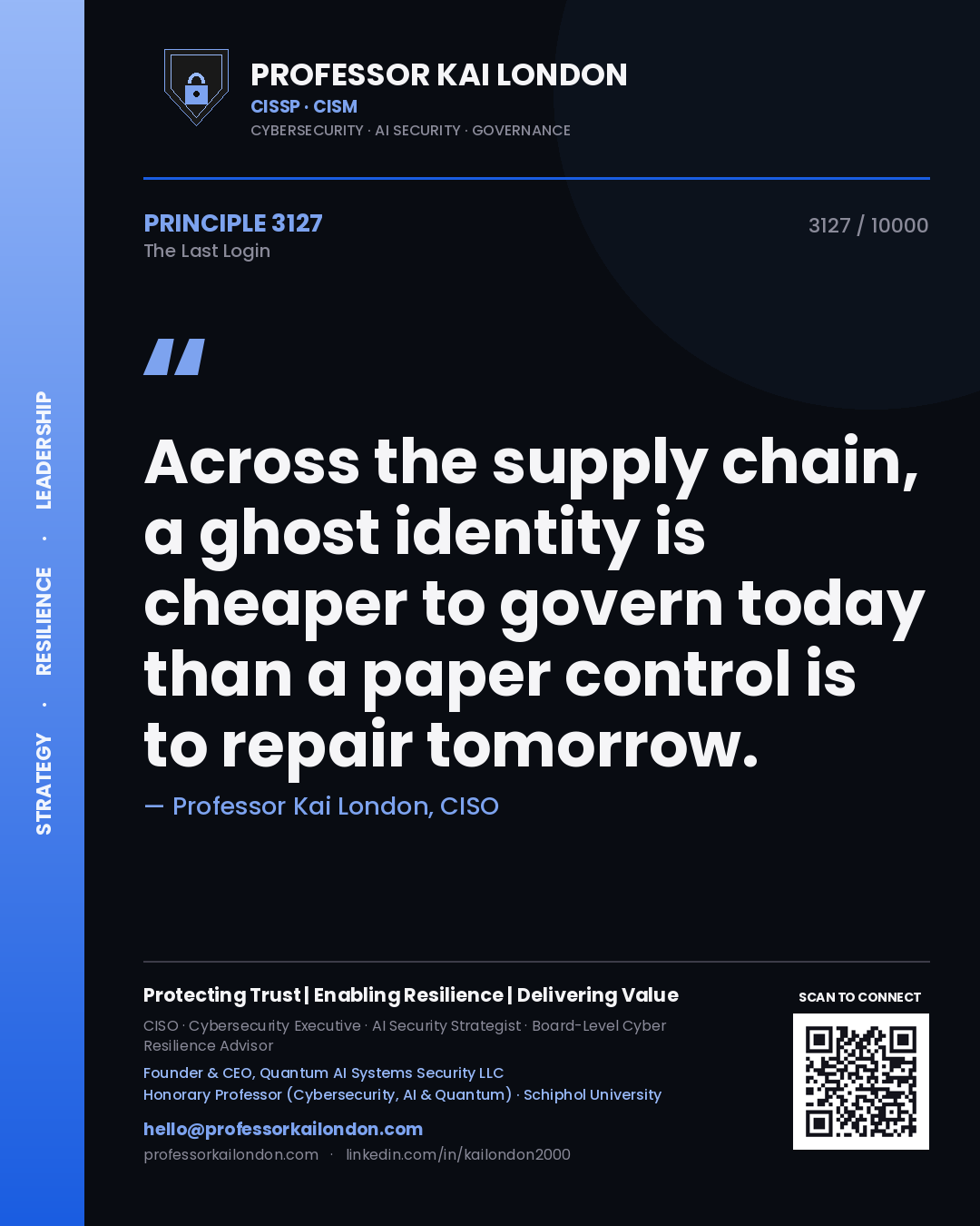 Professor Kai London principle 3127: Across the supply chain, a ghost identity is cheaper to govern today than a paper control is to repair tomorrow.