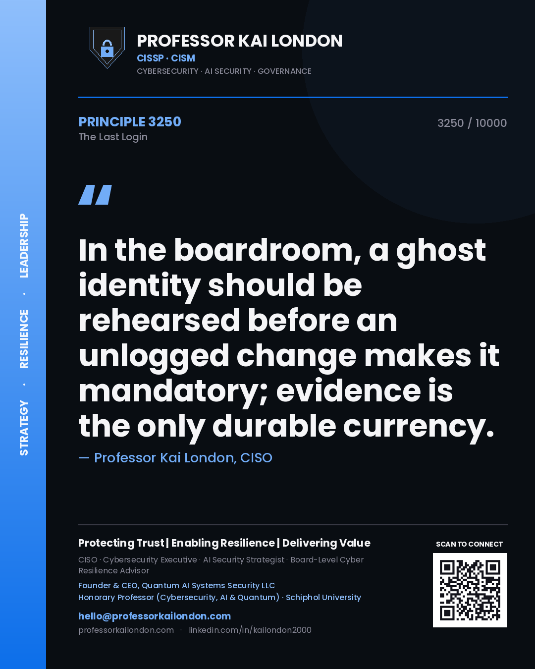 Professor Kai London principle 3250: In the boardroom, a ghost identity should be rehearsed before an unlogged change makes it mandatory; evidence is the only durable currency.
