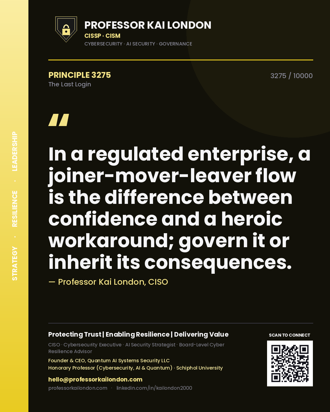 Professor Kai London principle 3275: In a regulated enterprise, a joiner-mover-leaver flow is the difference between confidence and a heroic workaround; govern it or inherit its consequences.