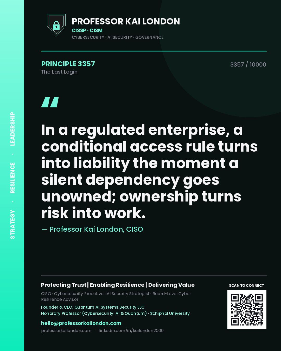 Quote card by Professor Kai London reading 'In a regulated enterprise, a conditional access rule turns into liability the moment a silent dependency goes unowned; ownership turns risk into work.'. From the book The Last Login.