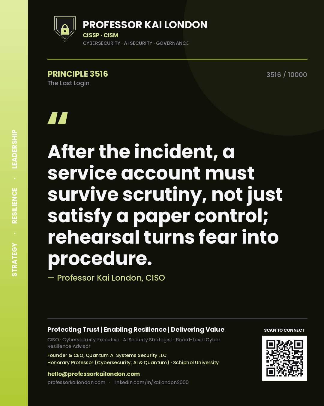 Quote card by Professor Kai London reading 'After the incident, a service account must survive scrutiny, not just satisfy a paper control; rehearsal turns fear into procedure.'. From the book The Last Login.