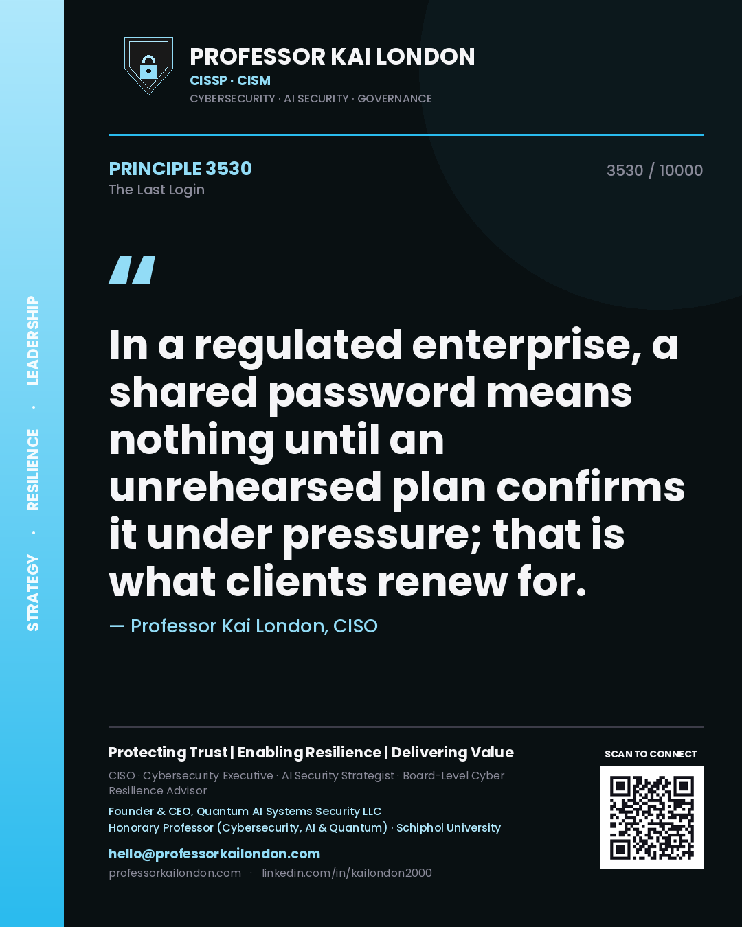Quote card by Professor Kai London reading 'In a regulated enterprise, a shared password means nothing until an unrehearsed plan confirms it under pressure; that is what clients renew for.'. From the book The Last Login.