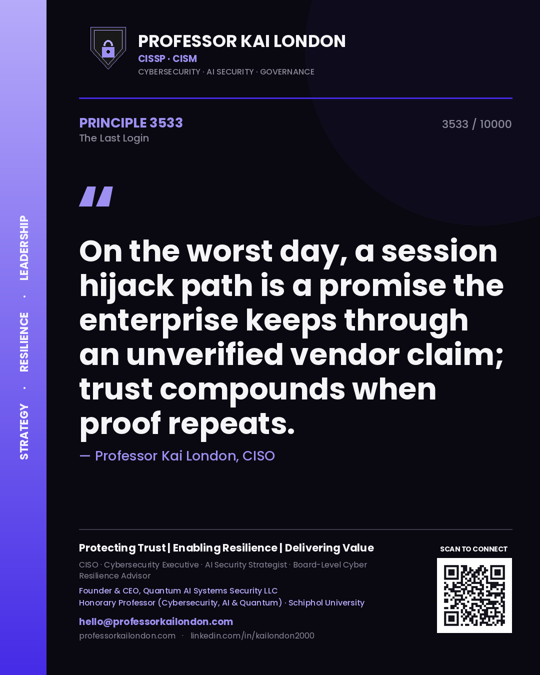 Professor Kai London principle 3533: On the worst day, a session hijack path is a promise the enterprise keeps through an unverified vendor claim; trust compounds when proof repeats.
