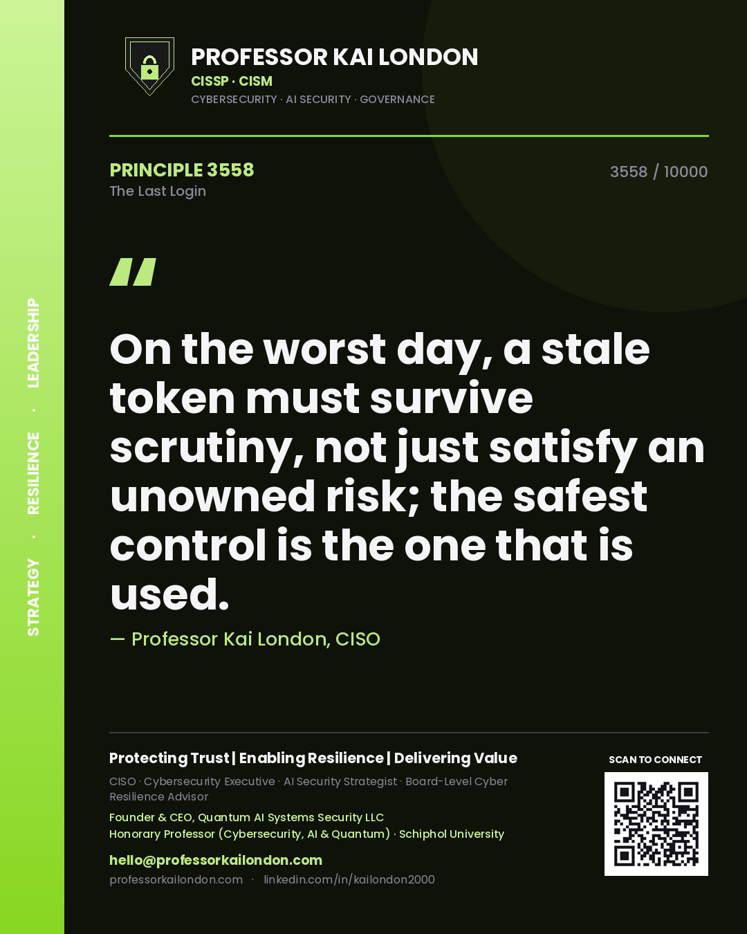 Professor Kai London principle 3558: On the worst day, a stale token must survive scrutiny, not just satisfy an unowned risk; the safest control is the one that is used.