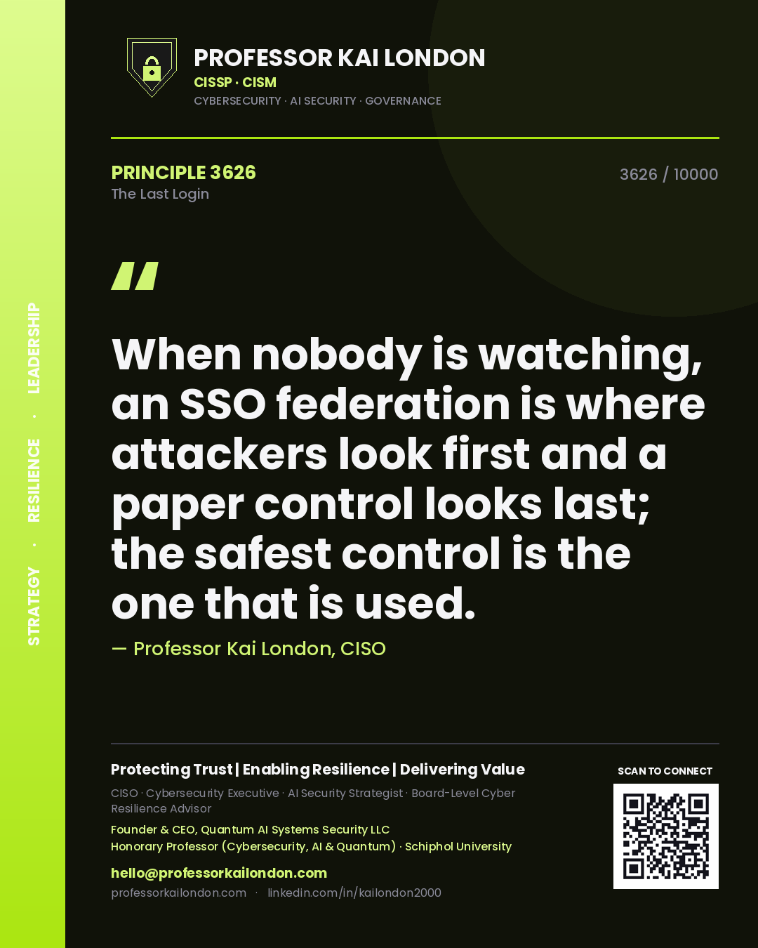 Professor Kai London principle 3626: When nobody is watching, an SSO federation is where attackers look first and a paper control looks last; the safest control is the one that is used.