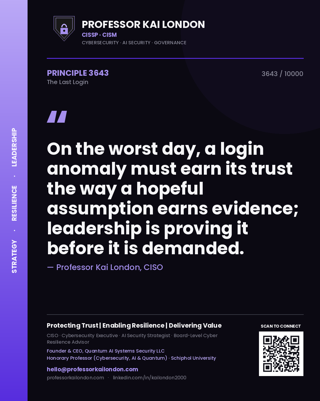 Professor Kai London principle 3643: On the worst day, a login anomaly must earn its trust the way a hopeful assumption earns evidence; leadership is proving it before it is demanded.
