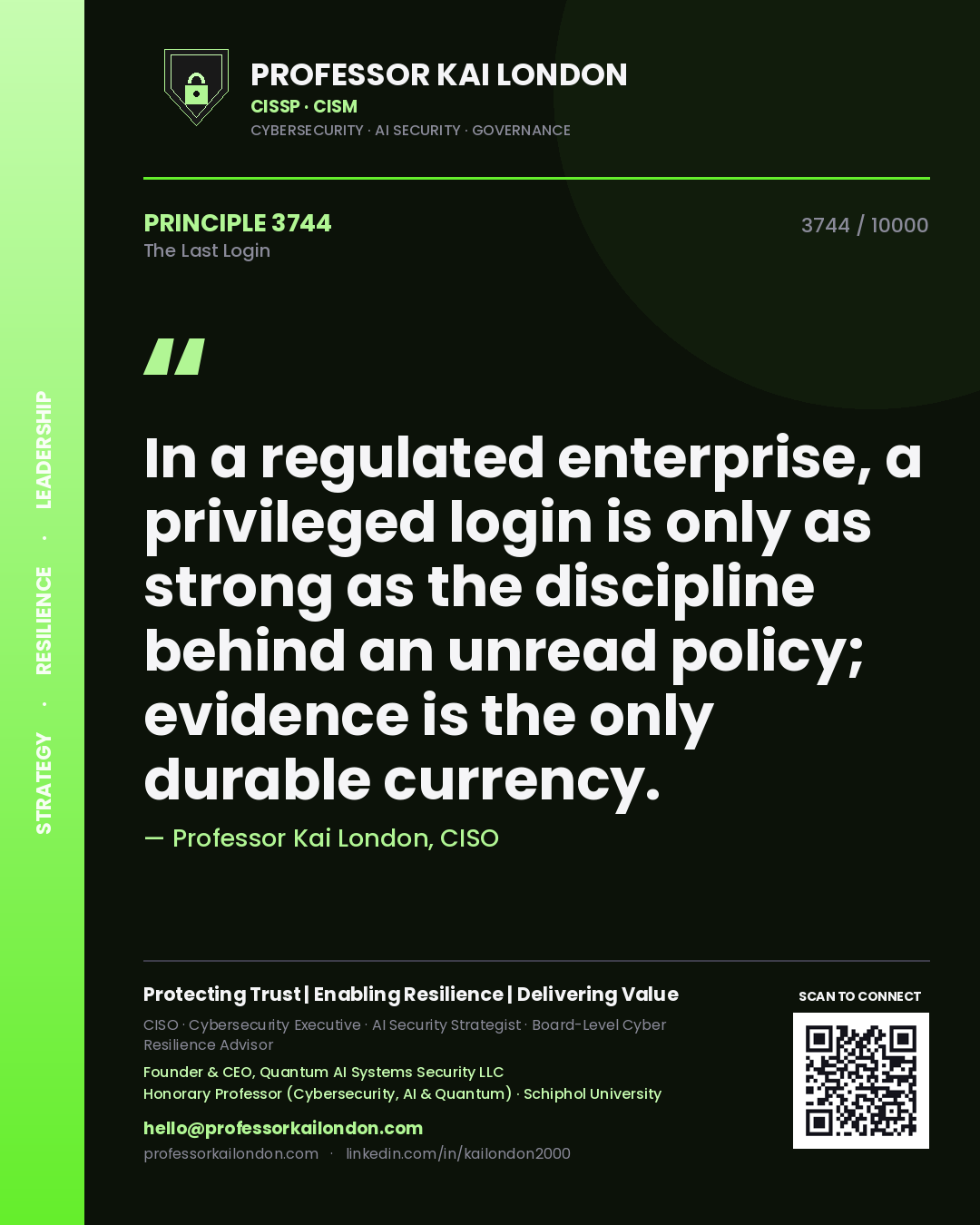 Quote card by Professor Kai London reading 'In a regulated enterprise, a privileged login is only as strong as the discipline behind an unread policy; evidence is the only durable currency.'. From the book The Last Login.