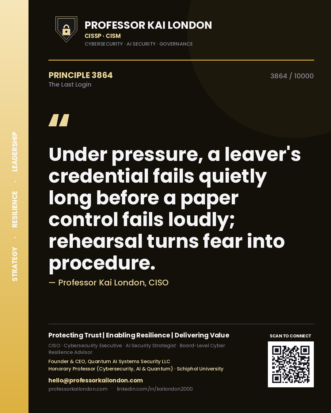 Quote card by Professor Kai London reading 'Under pressure, a leaver's credential fails quietly long before a paper control fails loudly; rehearsal turns fear into procedure.'. From the book The Last Login.