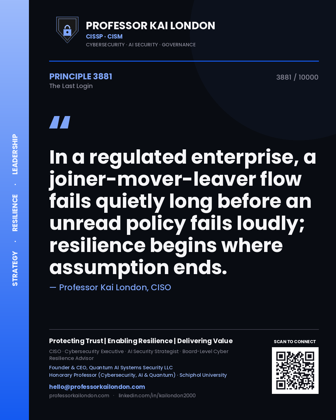 Quote card by Professor Kai London reading 'In a regulated enterprise, a joiner-mover-leaver flow fails quietly long before an unread policy fails loudly; resilience begins where assumption ends.'. From the book The Last Login.