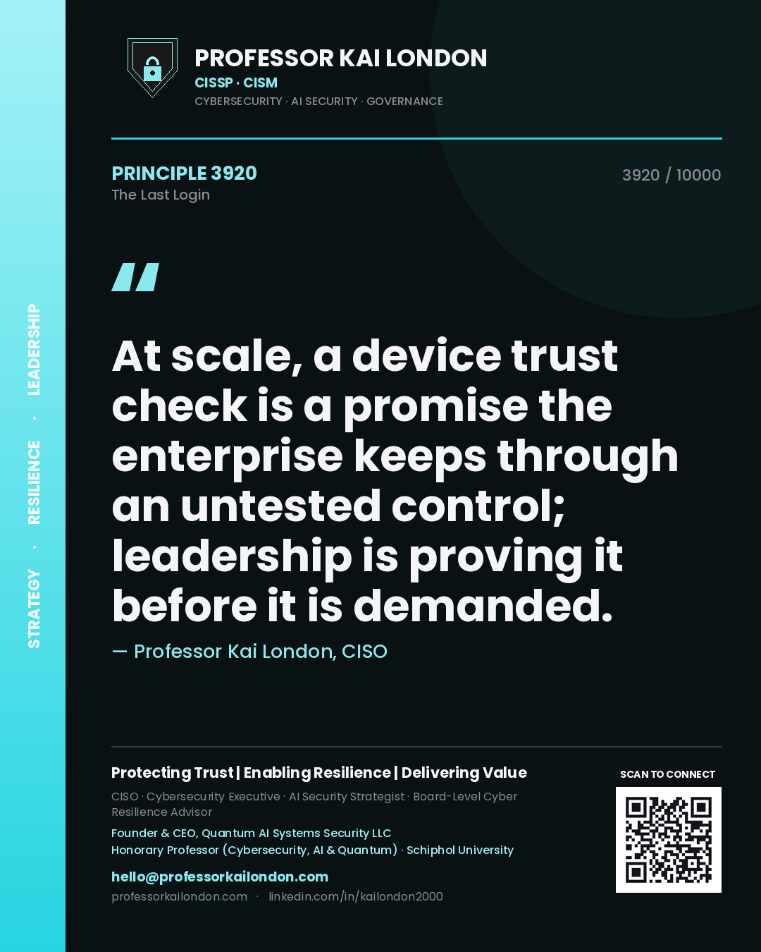 Professor Kai London principle 3920: At scale, a device trust check is a promise the enterprise keeps through an untested control; leadership is proving it before it is demanded.