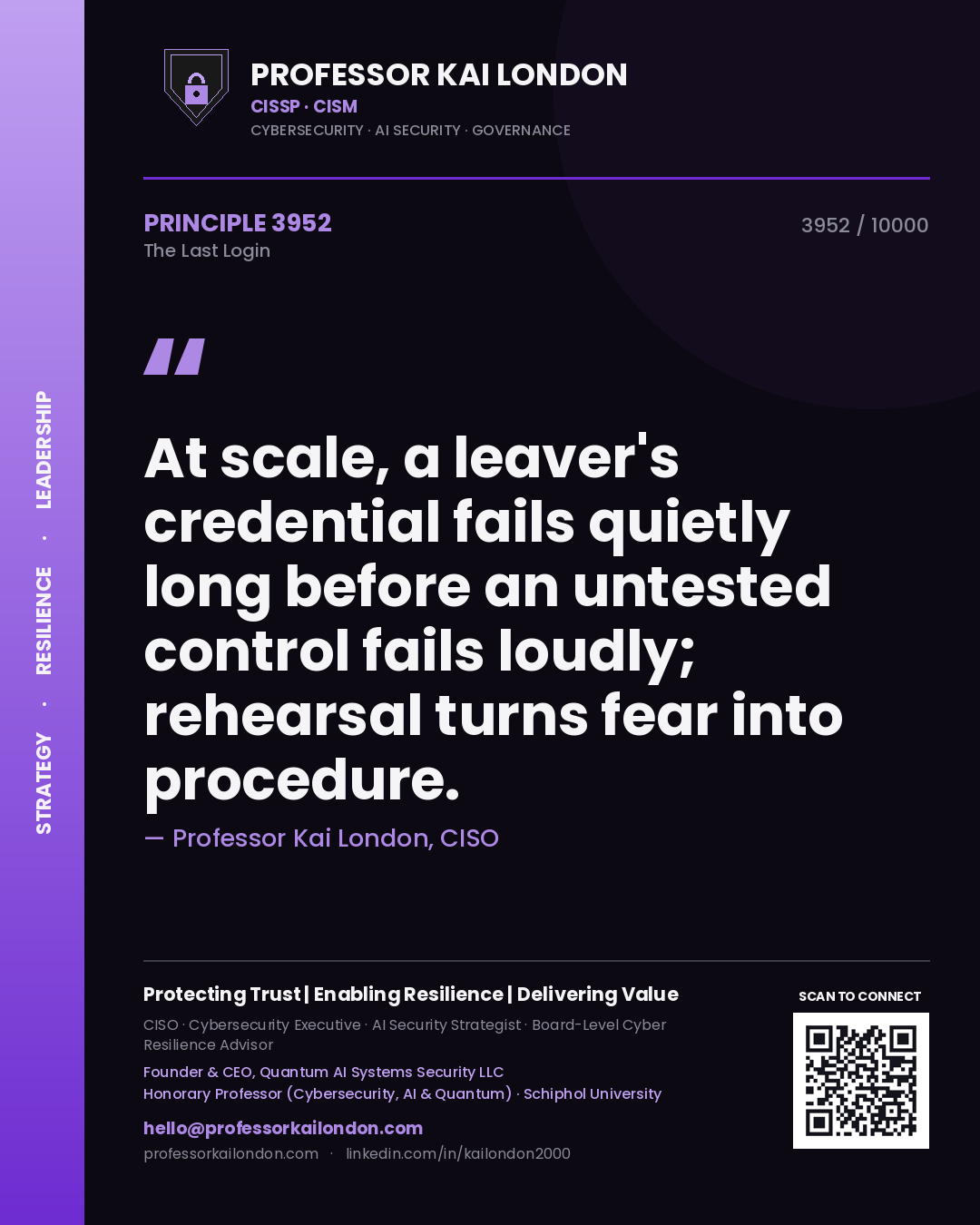 Professor Kai London principle 3952: At scale, a leaver's credential fails quietly long before an untested control fails loudly; rehearsal turns fear into procedure.
