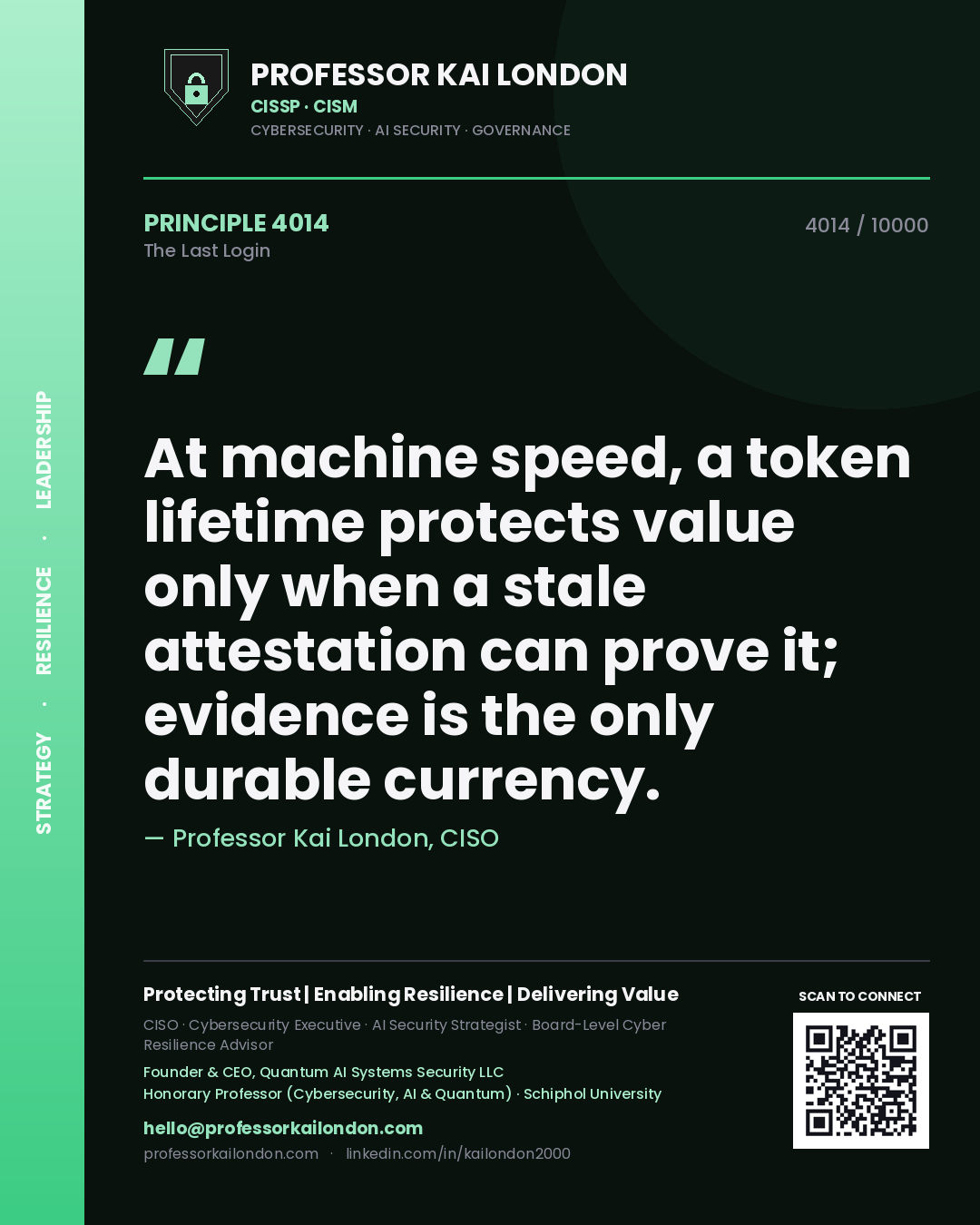 Professor Kai London principle 4014: At machine speed, a token lifetime protects value only when a stale attestation can prove it; evidence is the only durable currency.