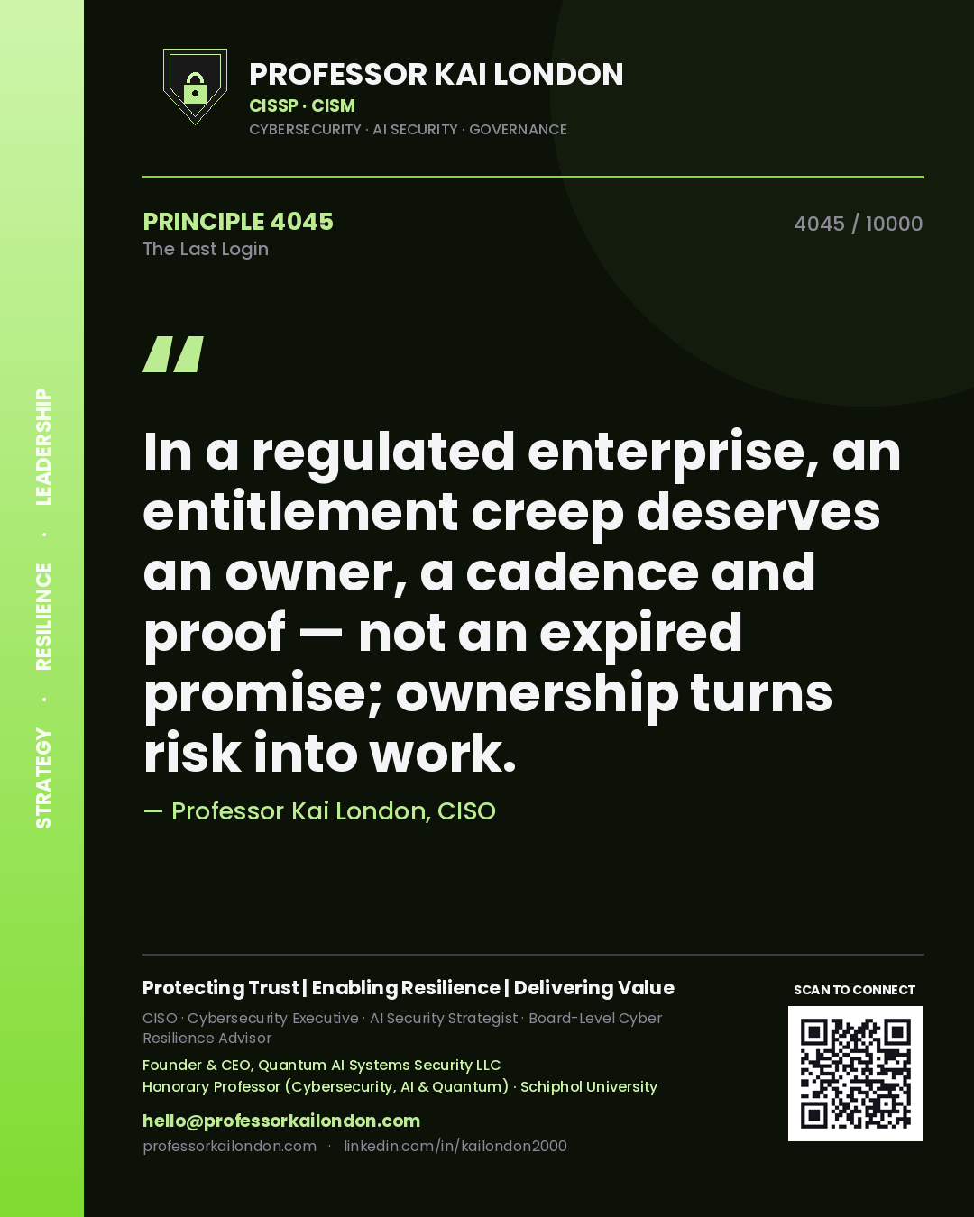 Quote card by Professor Kai London reading 'In a regulated enterprise, an entitlement creep deserves an owner, a cadence and proof — not an expired promise; ownership turns risk into work.'. From the book The Last Login.