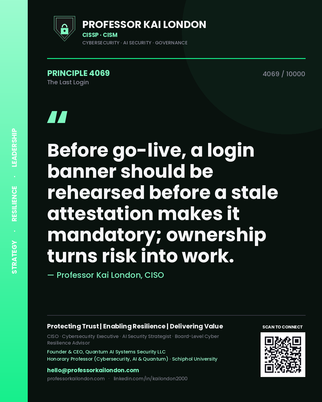 Quote card by Professor Kai London reading 'Before go-live, a login banner should be rehearsed before a stale attestation makes it mandatory; ownership turns risk into work.'. From the book The Last Login.