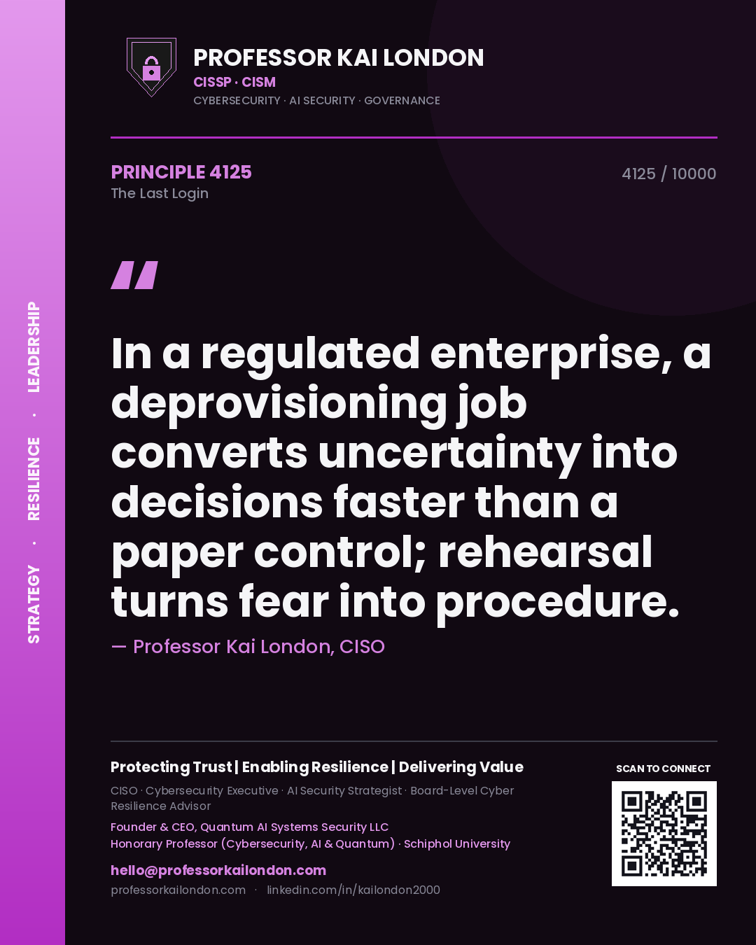 Quote card by Professor Kai London reading 'In a regulated enterprise, a deprovisioning job converts uncertainty into decisions faster than a paper control; rehearsal turns fear into procedure.'. From the book The Last Login.