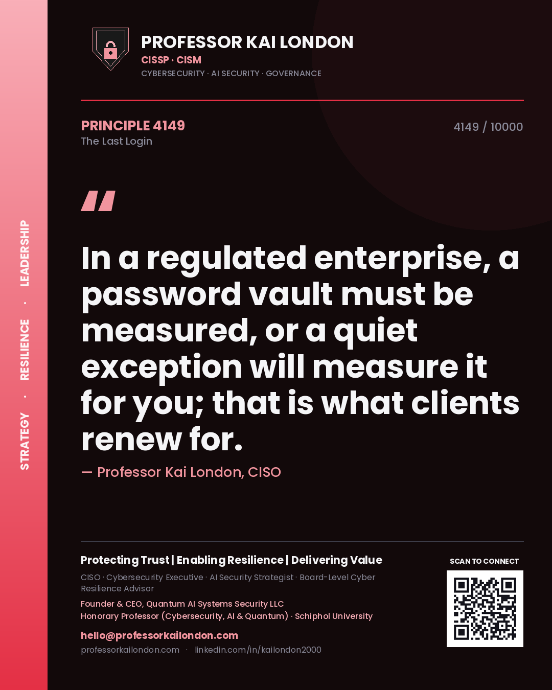 Professor Kai London principle 4149: In a regulated enterprise, a password vault must be measured, or a quiet exception will measure it for you; that is what clients renew for.