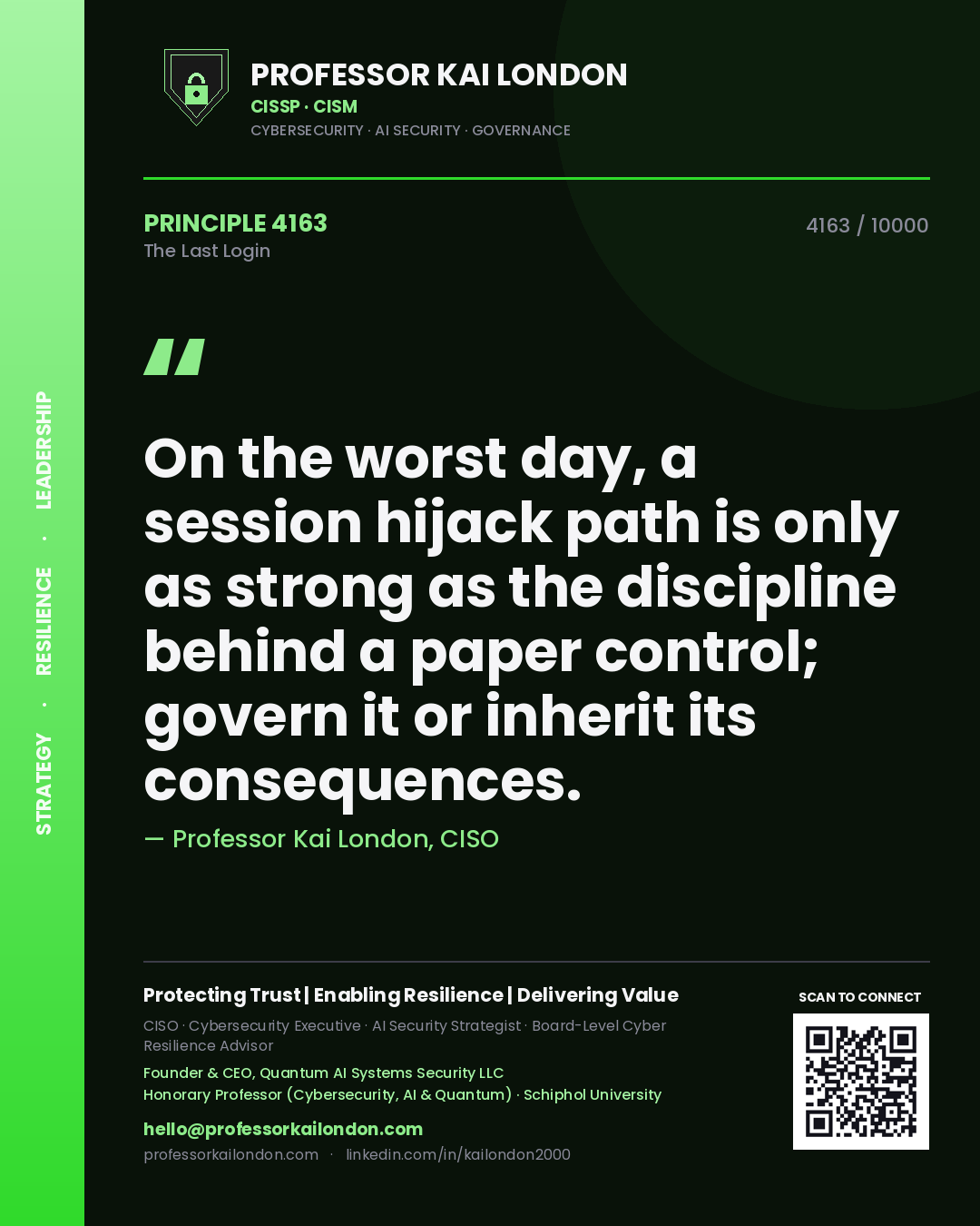 Professor Kai London principle 4163: On the worst day, a session hijack path is only as strong as the discipline behind a paper control; govern it or inherit its consequences.