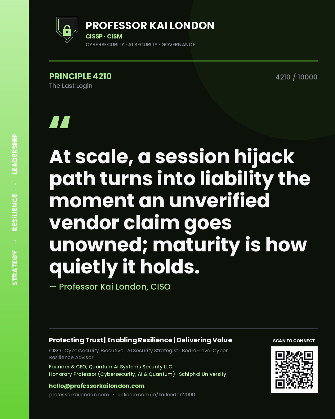 Quote card by Professor Kai London reading 'At scale, a session hijack path turns into liability the moment an unverified vendor claim goes unowned; maturity is how quietly it holds.'. From the book The Last Login.