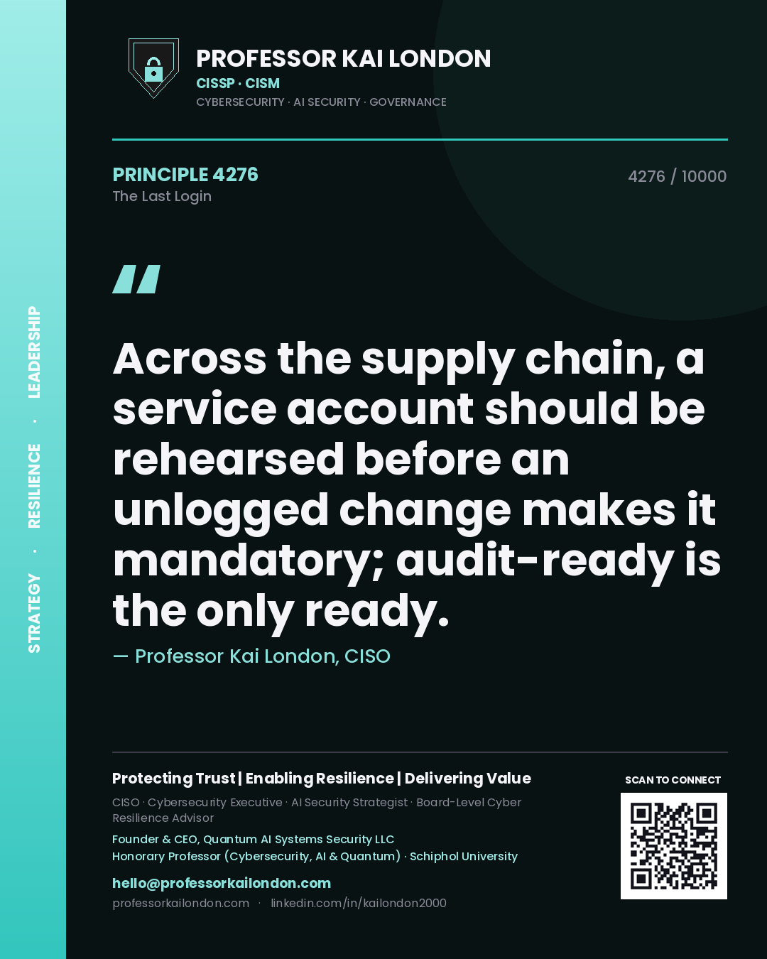 Quote card by Professor Kai London reading 'Across the supply chain, a service account should be rehearsed before an unlogged change makes it mandatory; audit-ready is the only ready.'. From the book The Last Login.