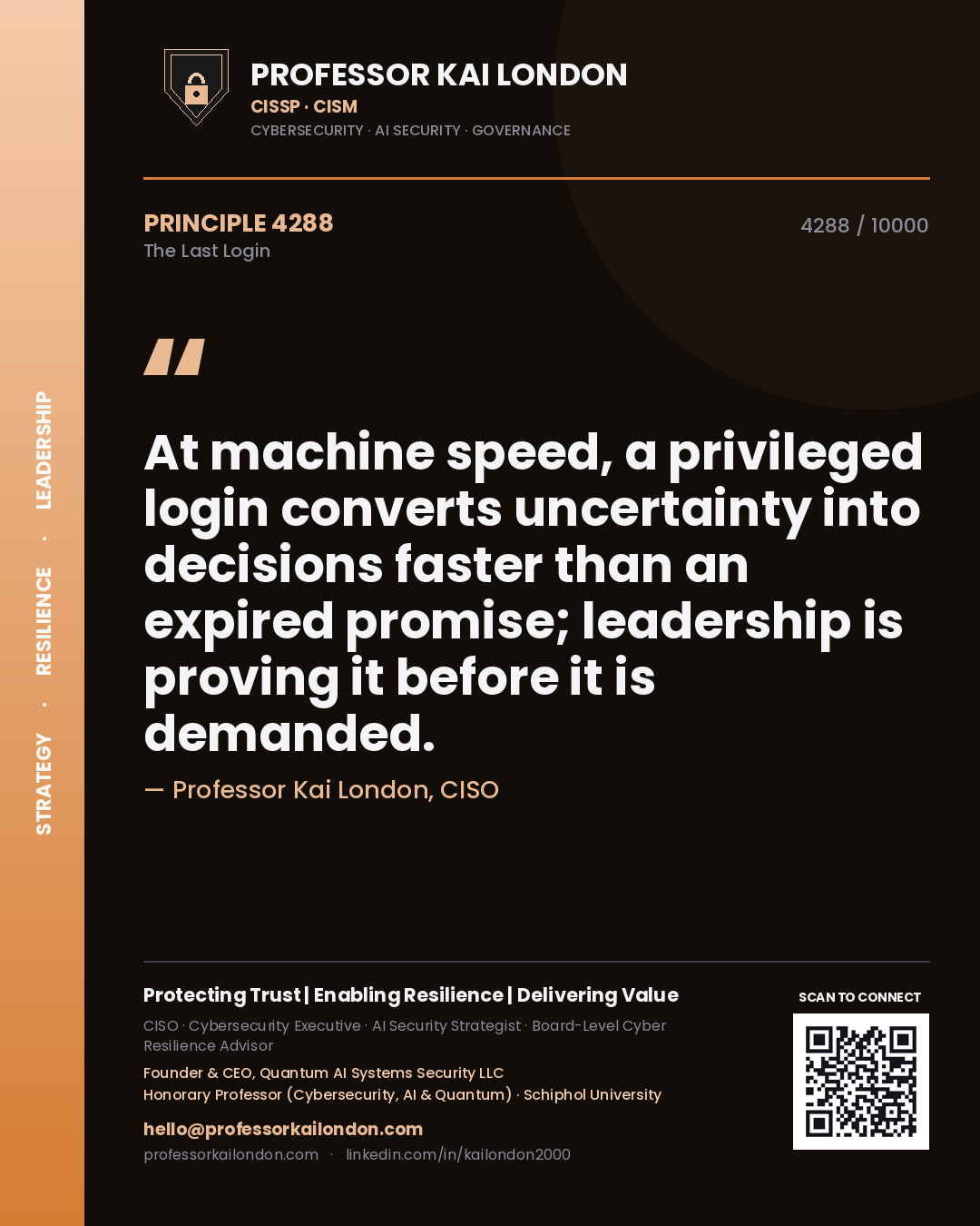 Professor Kai London principle 4288: At machine speed, a privileged login converts uncertainty into decisions faster than an expired promise; leadership is proving it before it is demanded.