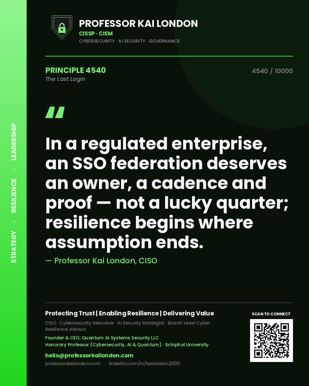 Quote card by Professor Kai London reading 'In a regulated enterprise, an SSO federation deserves an owner, a cadence and proof — not a lucky quarter; resilience begins where assumption ends.'. From the book The Last Login.