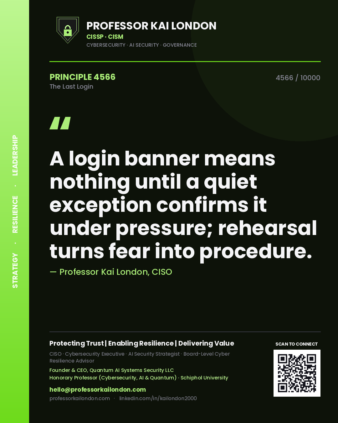 Professor Kai London principle 4566: A login banner means nothing until a quiet exception confirms it under pressure; rehearsal turns fear into procedure.