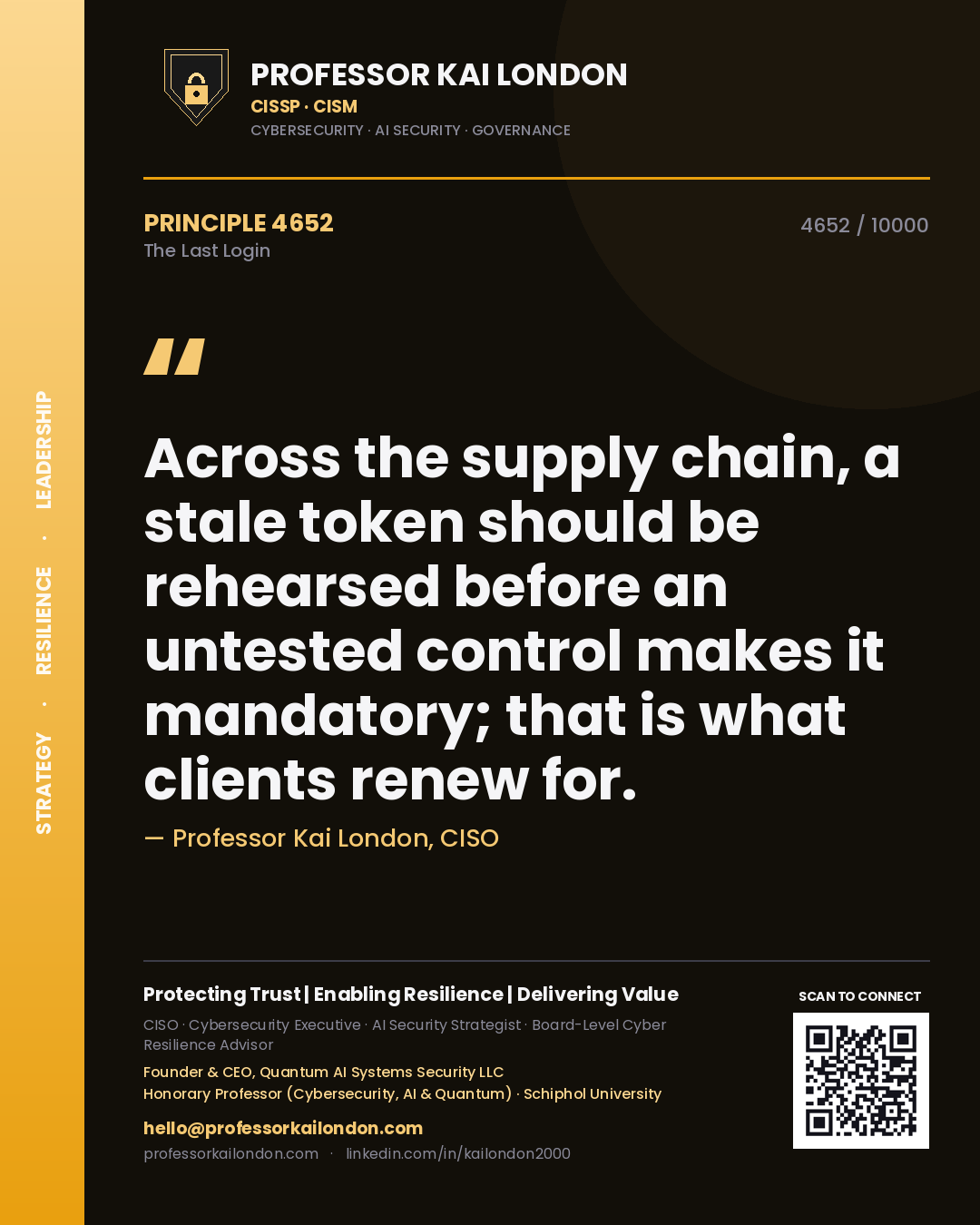 Quote card by Professor Kai London reading 'Across the supply chain, a stale token should be rehearsed before an untested control makes it mandatory; that is what clients renew for.'. From the book The Last Login.