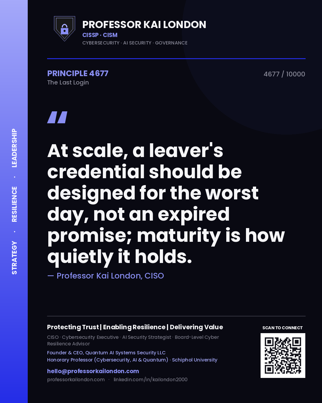 Quote card by Professor Kai London reading 'At scale, a leaver's credential should be designed for the worst day, not an expired promise; maturity is how quietly it holds.'. From the book The Last Login.