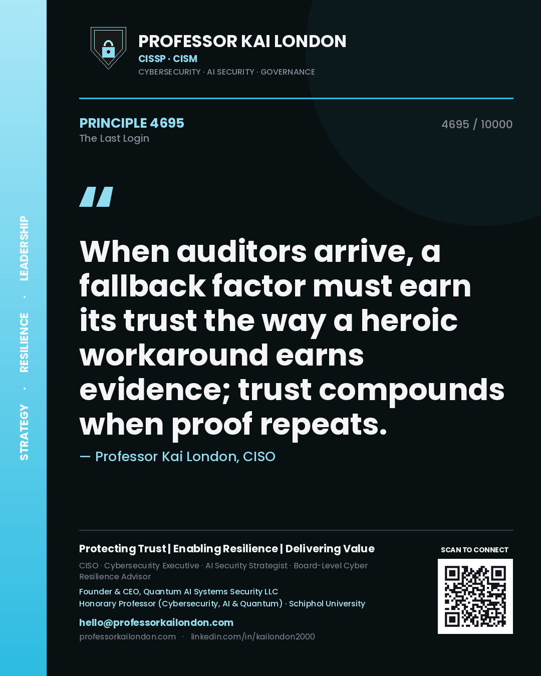 Quote card by Professor Kai London reading 'When auditors arrive, a fallback factor must earn its trust the way a heroic workaround earns evidence; trust compounds when proof repeats.'. From the book The Last Login.