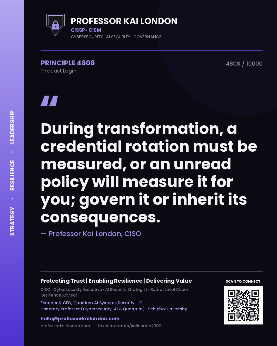 Professor Kai London principle 4808: During transformation, a credential rotation must be measured, or an unread policy will measure it for you; govern it or inherit its consequences.