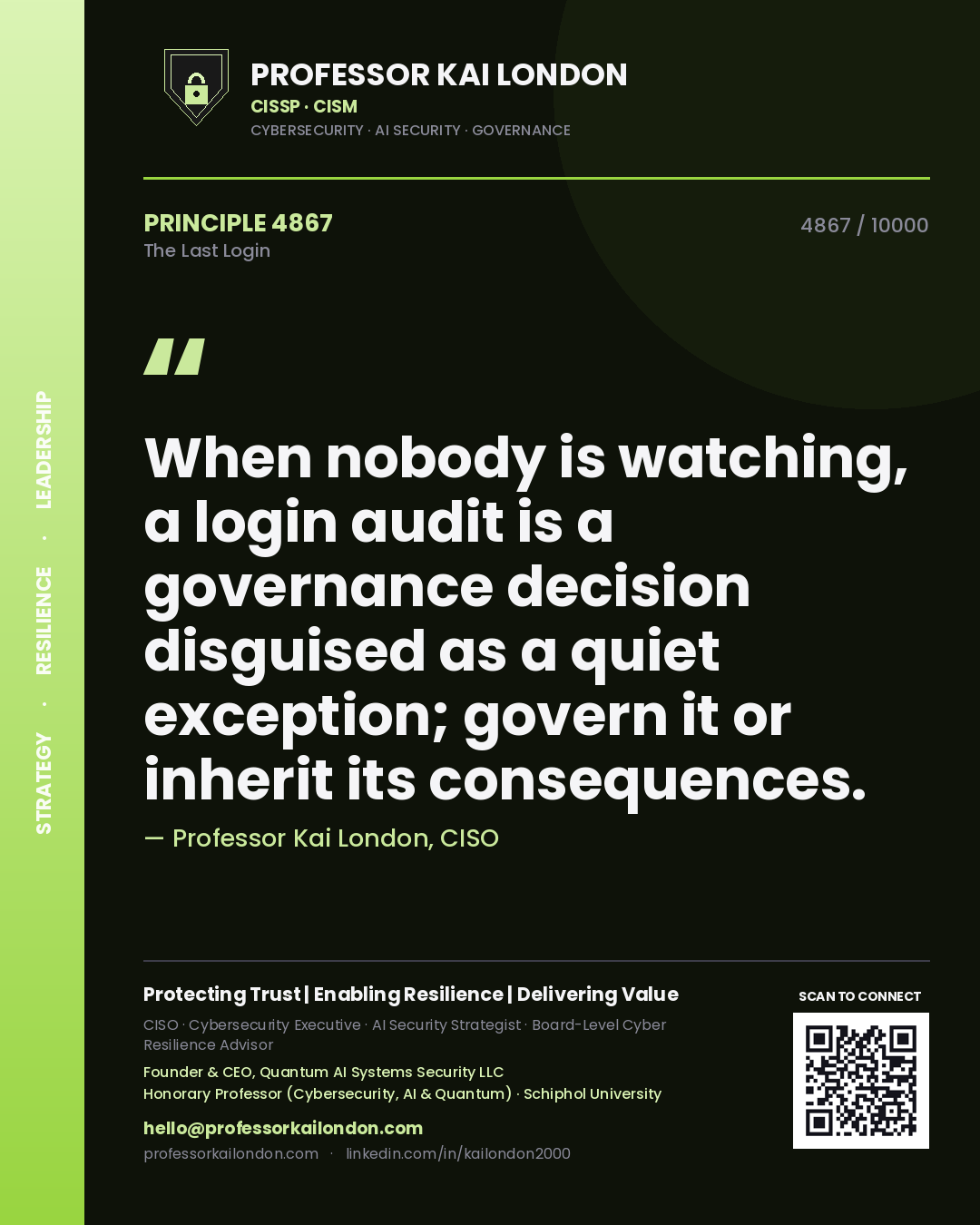 Quote card by Professor Kai London reading 'When nobody is watching, a login audit is a governance decision disguised as a quiet exception; govern it or inherit its consequences.'. From the book The Last Login.