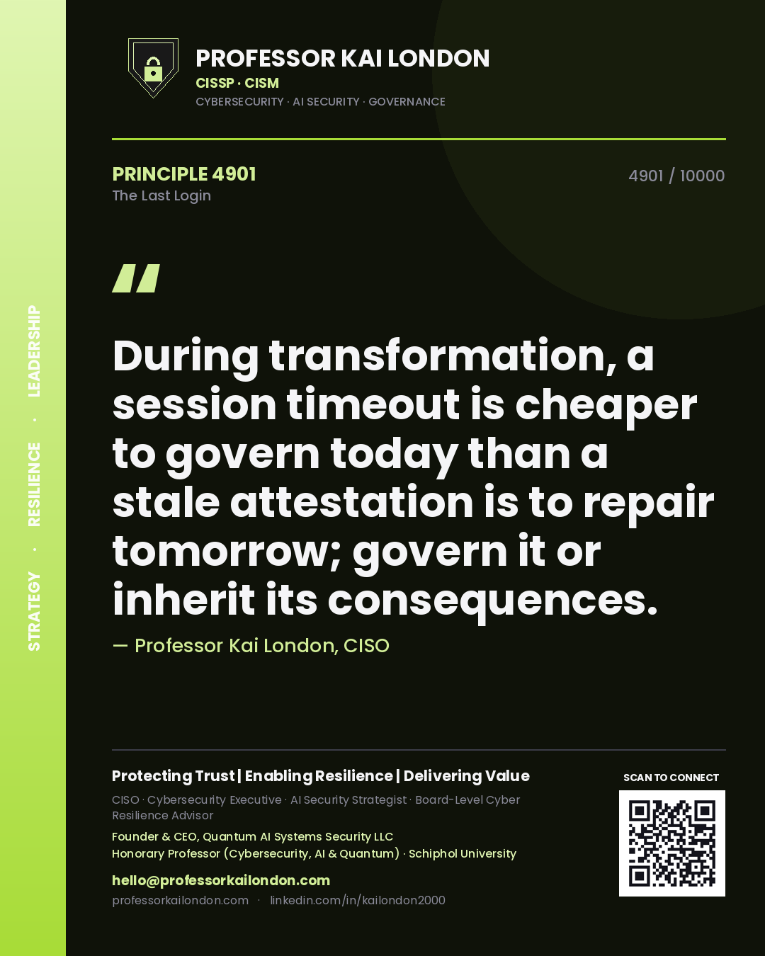 Quote card by Professor Kai London reading 'During transformation, a session timeout is cheaper to govern today than a stale attestation is to repair tomorrow; govern it or inherit its consequences.'. From the book The Last Login.
