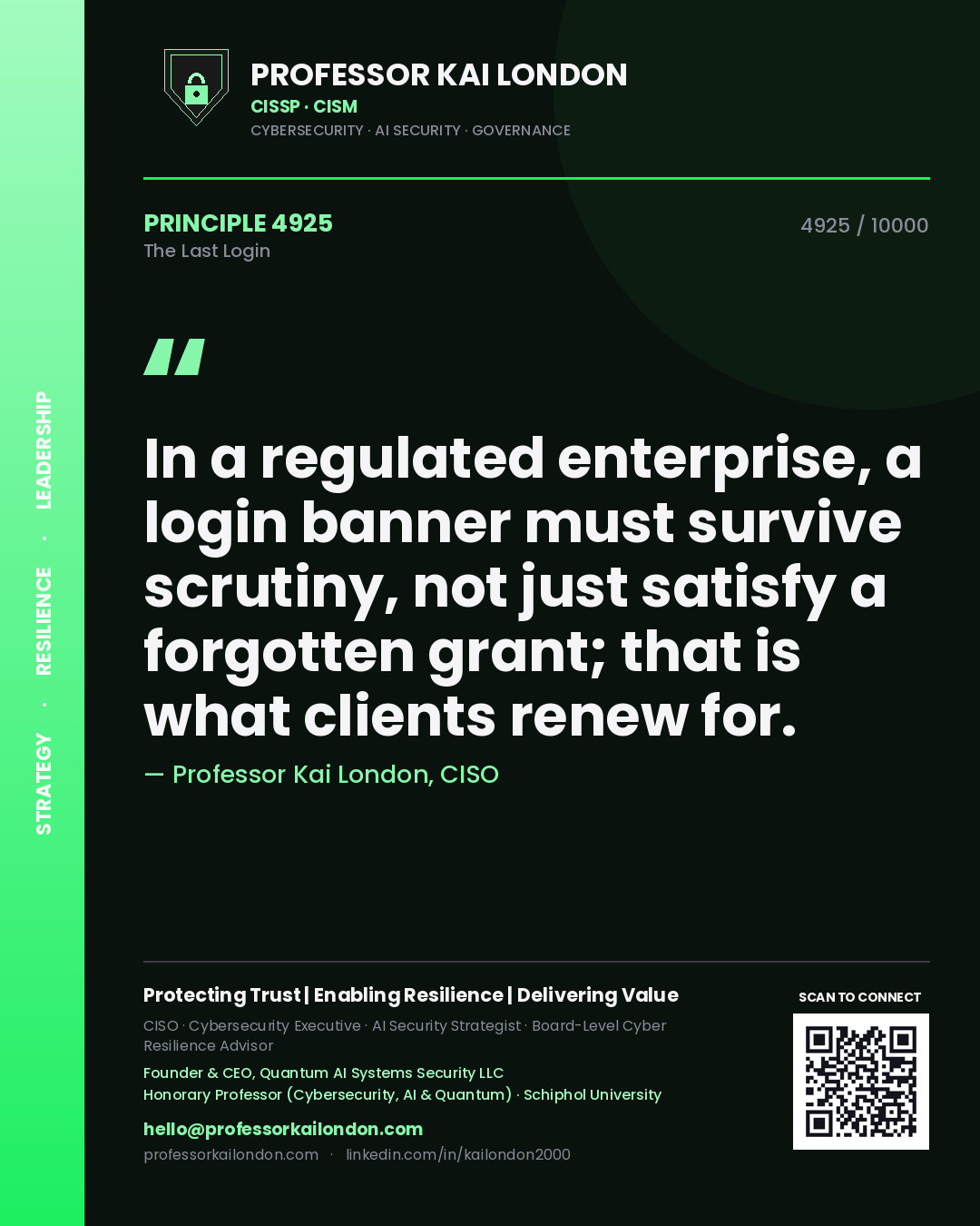 Professor Kai London principle 4925: In a regulated enterprise, a login banner must survive scrutiny, not just satisfy a forgotten grant; that is what clients renew for.