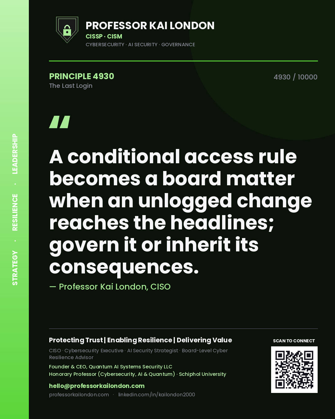 Professor Kai London principle 4930: A conditional access rule becomes a board matter when an unlogged change reaches the headlines; govern it or inherit its consequences.