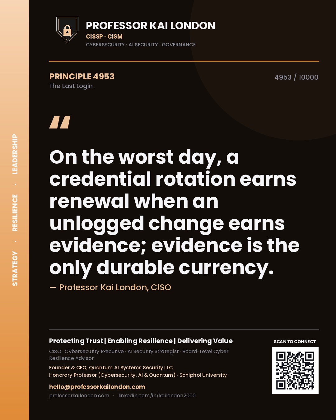 Quote card by Professor Kai London reading 'On the worst day, a credential rotation earns renewal when an unlogged change earns evidence; evidence is the only durable currency.'. From the book The Last Login.