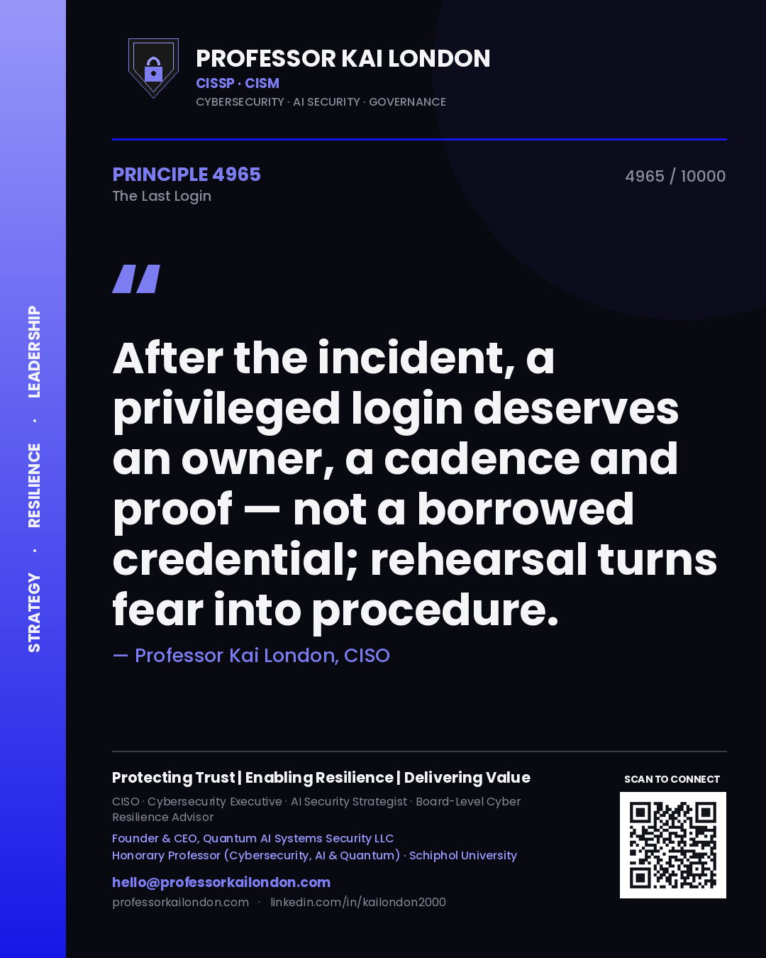 Quote card by Professor Kai London reading 'After the incident, a privileged login deserves an owner, a cadence and proof — not a borrowed credential; rehearsal turns fear into procedure.'. From the book The Last Login.