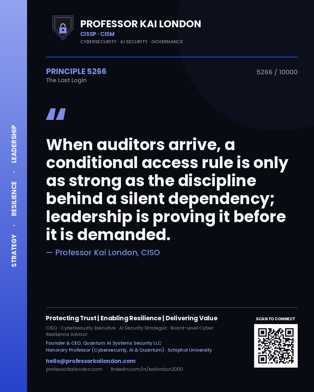 Quote card by Professor Kai London reading 'When auditors arrive, a conditional access rule is only as strong as the discipline behind a silent dependency; leadership is proving it before it is demanded.'. From the book The Last Login.