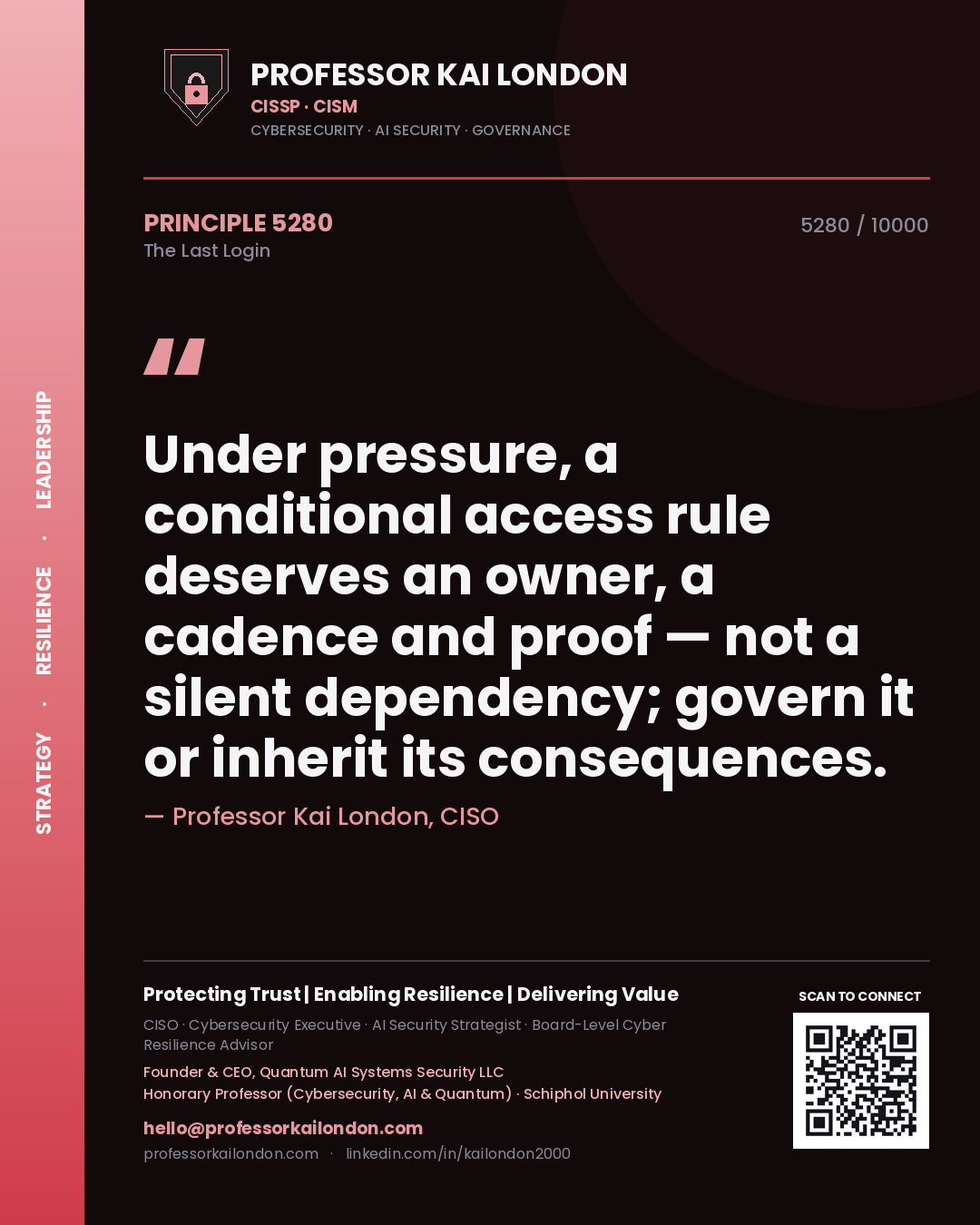 Quote card by Professor Kai London reading 'Under pressure, a conditional access rule deserves an owner, a cadence and proof — not a silent dependency; govern it or inherit its consequences.'. From the book The Last Login.