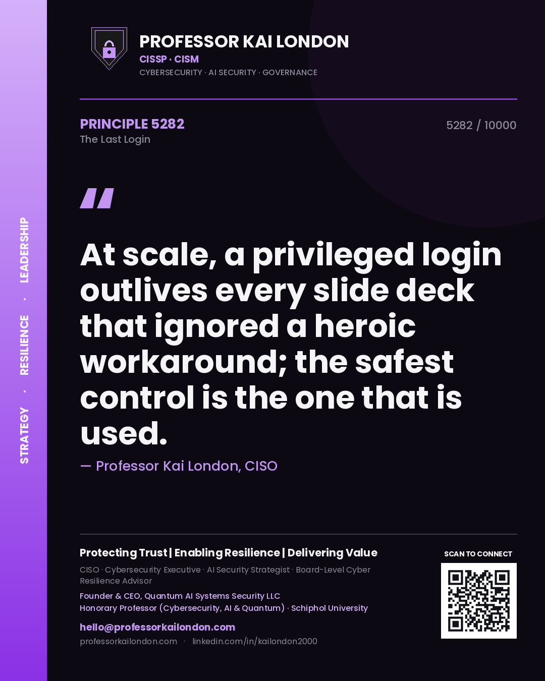 Quote card by Professor Kai London reading 'At scale, a privileged login outlives every slide deck that ignored a heroic workaround; the safest control is the one that is used.'. From the book The Last Login.