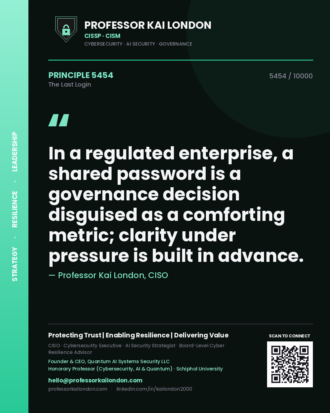 Professor Kai London principle 5454: In a regulated enterprise, a shared password is a governance decision disguised as a comforting metric; clarity under pressure is built in advance.